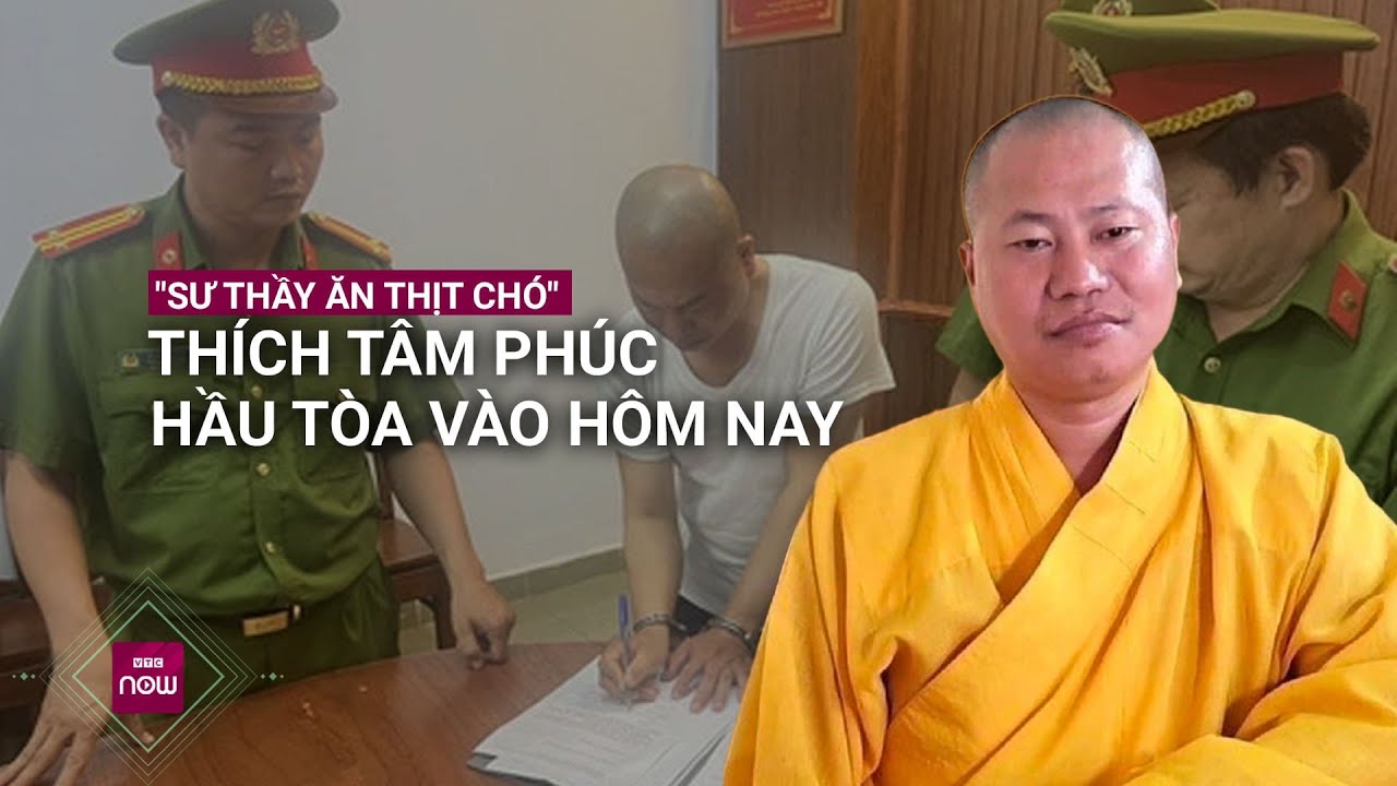 "Sư thầy ăn thịt chó" Thích Tâm Phúc hầu tòa vào hôm nay | VTC Now