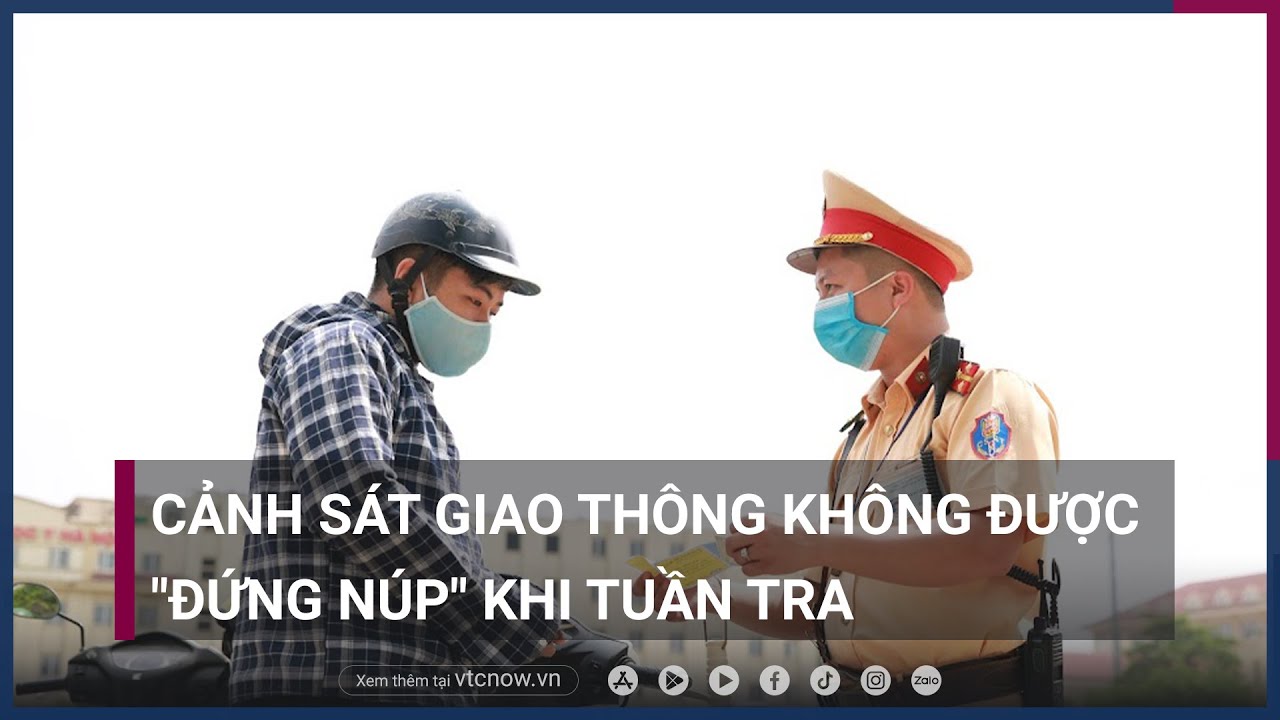 Cảnh sát giao thông không được "núp lùm" khi tuần tra | VTC Now