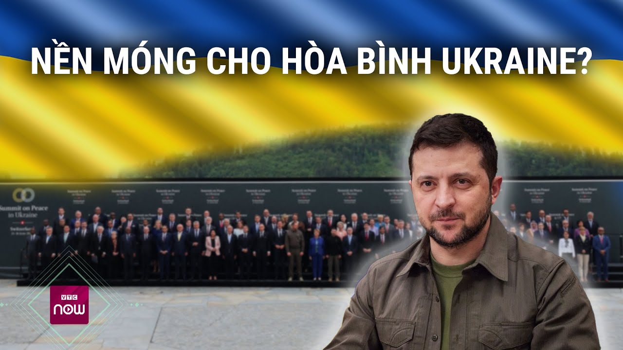 Hội nghị thượng đỉnh tại Thụy Sĩ có đặt nền móng lịch sử cho hòa bình ở Ukraine? | VTC Now