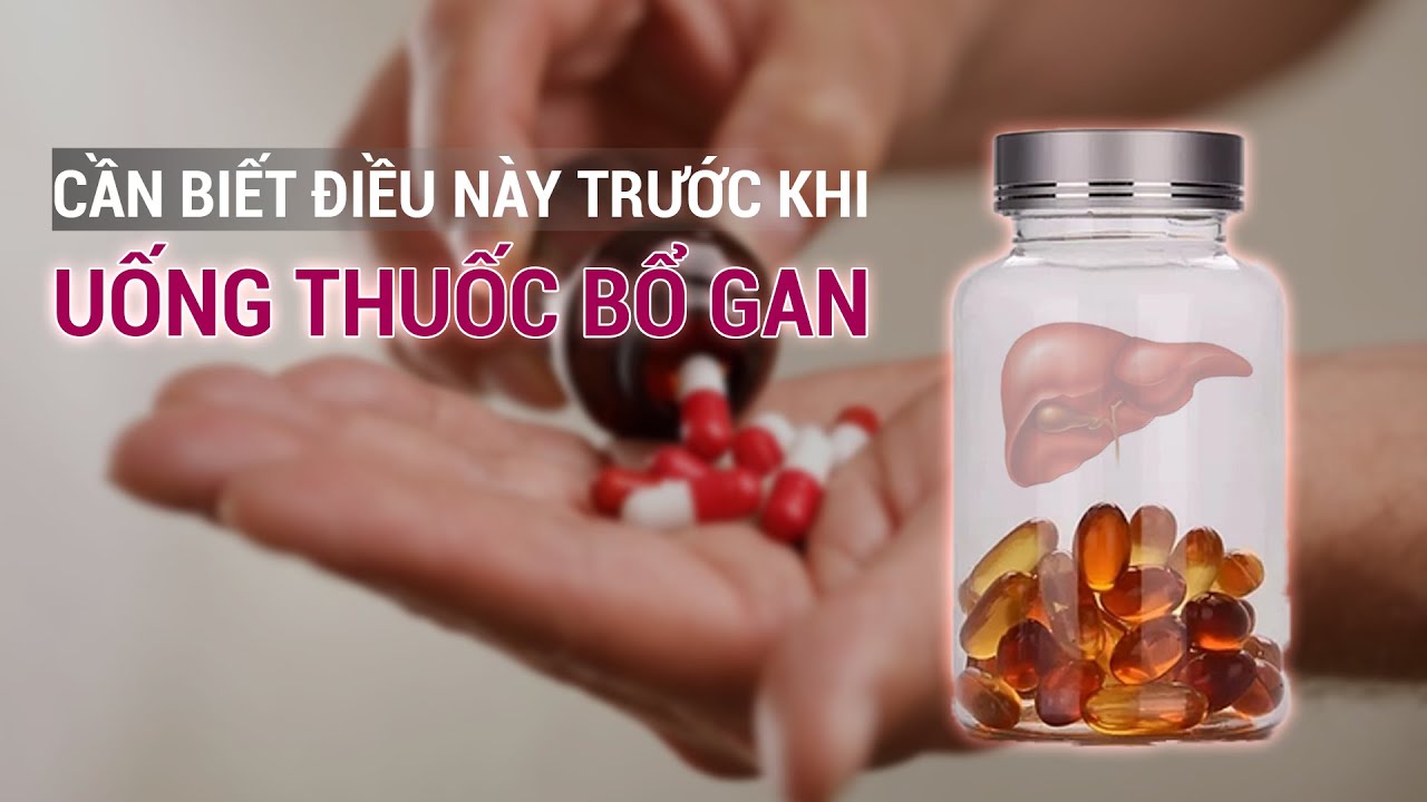 Trước khi uống thuốc bổ gan, bạn cần biết ai nên uống và uống sao cho đúng | VTC Now