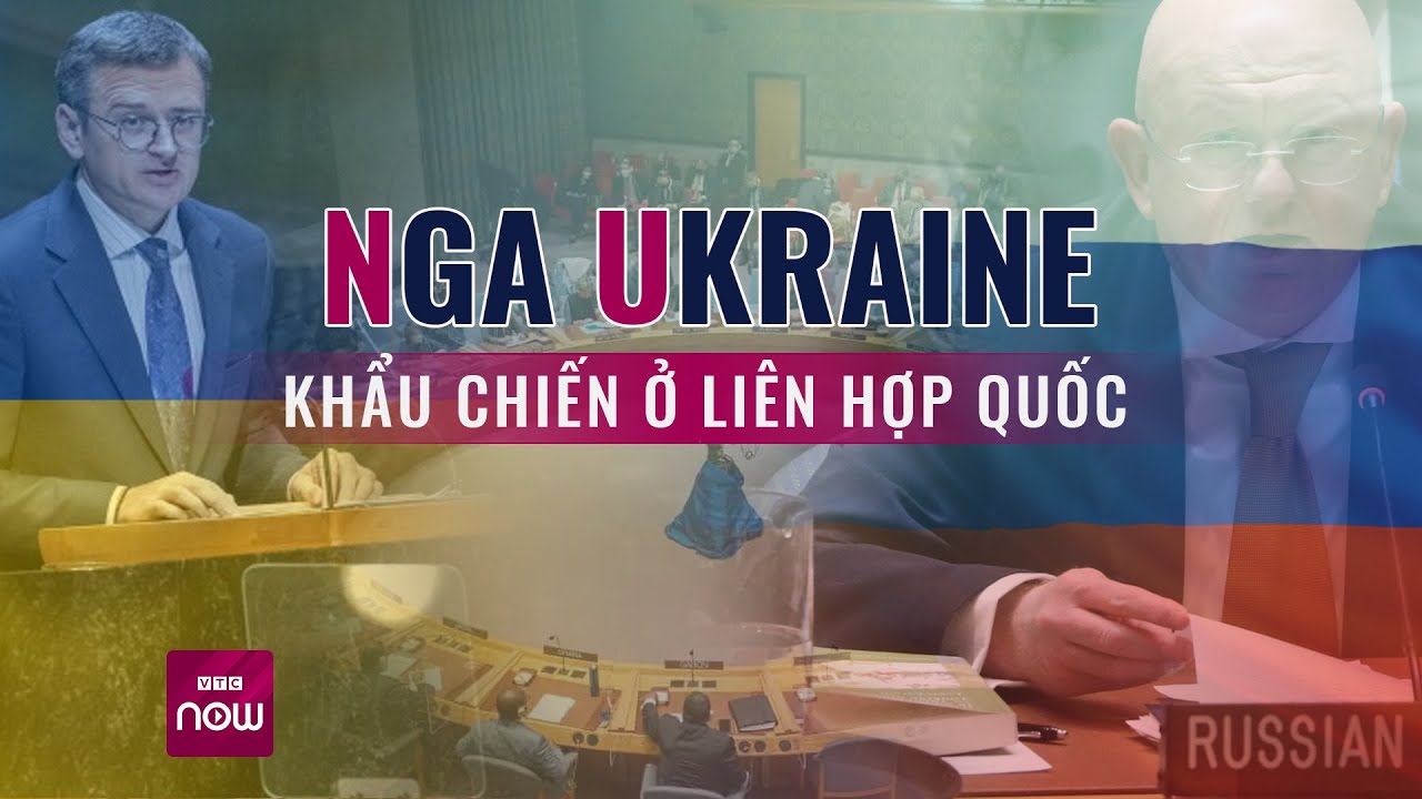 Nga - Ukraine “khẩu chiến” gay gắt, Liên Hợp Quốc lại “nóng” hơn bao giờ hết | VTC Now