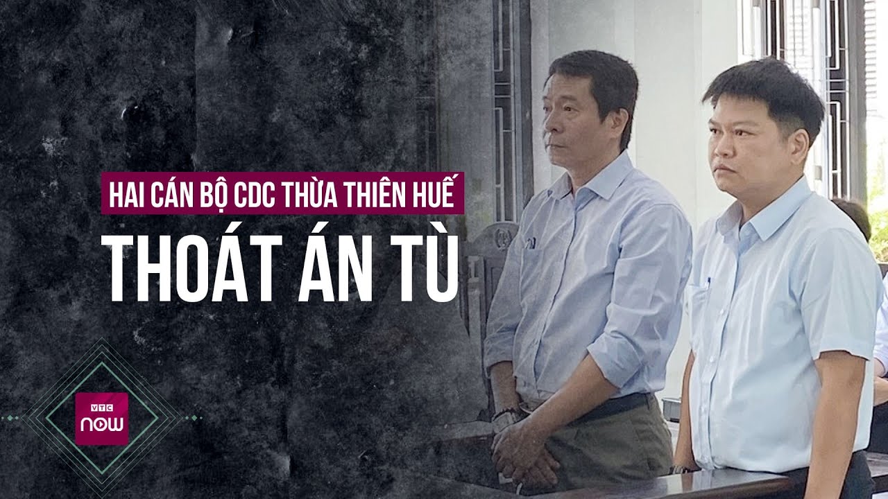 Vi phạm đấu thầu gây hậu quả nghiêm trọng, vì sao 2 cựu cán bộ CDC Thừa Thiên Huế được miễn án tù?