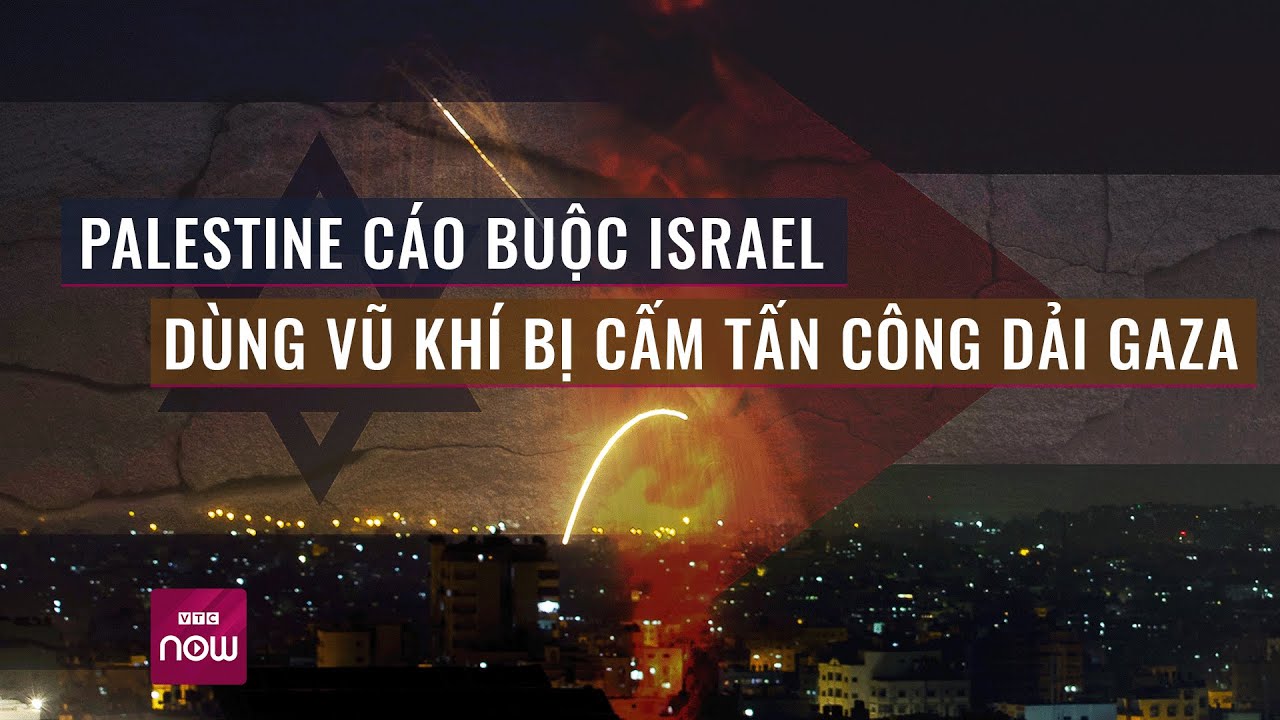 Thế giới toàn cảnh: Palestine cáo buộc Israel sử dụng vũ khí bị cấm tấn công vào dải Gaza | VTC Now