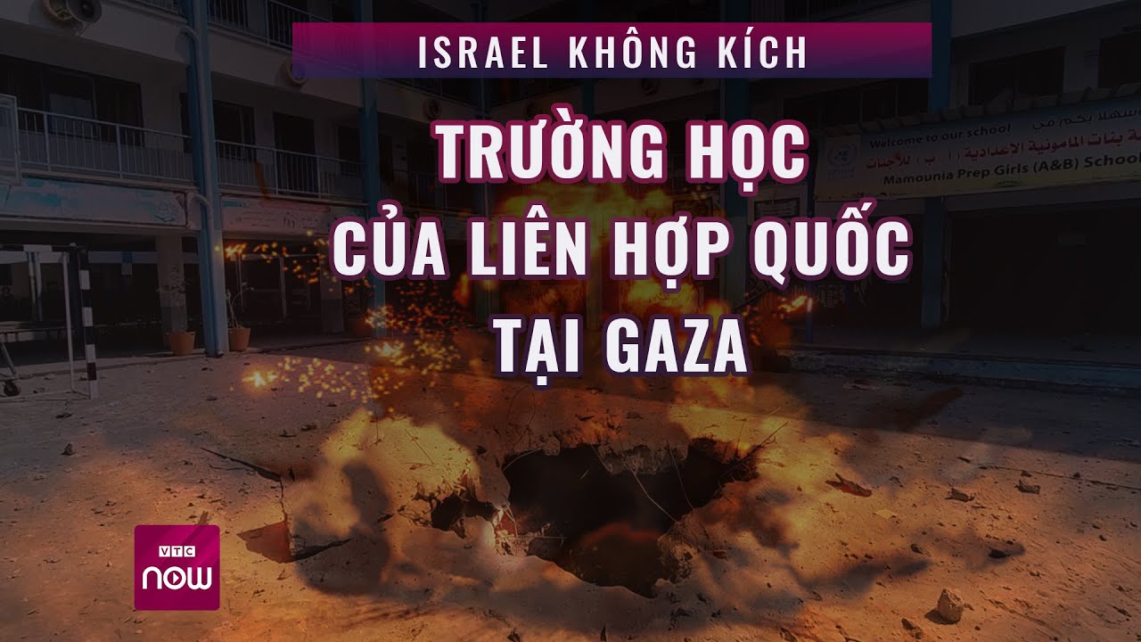 Thế giới toàn cảnh : Israel không kích trúng trường học của Liên Hợp Quốc tại Gaza | VTC Now