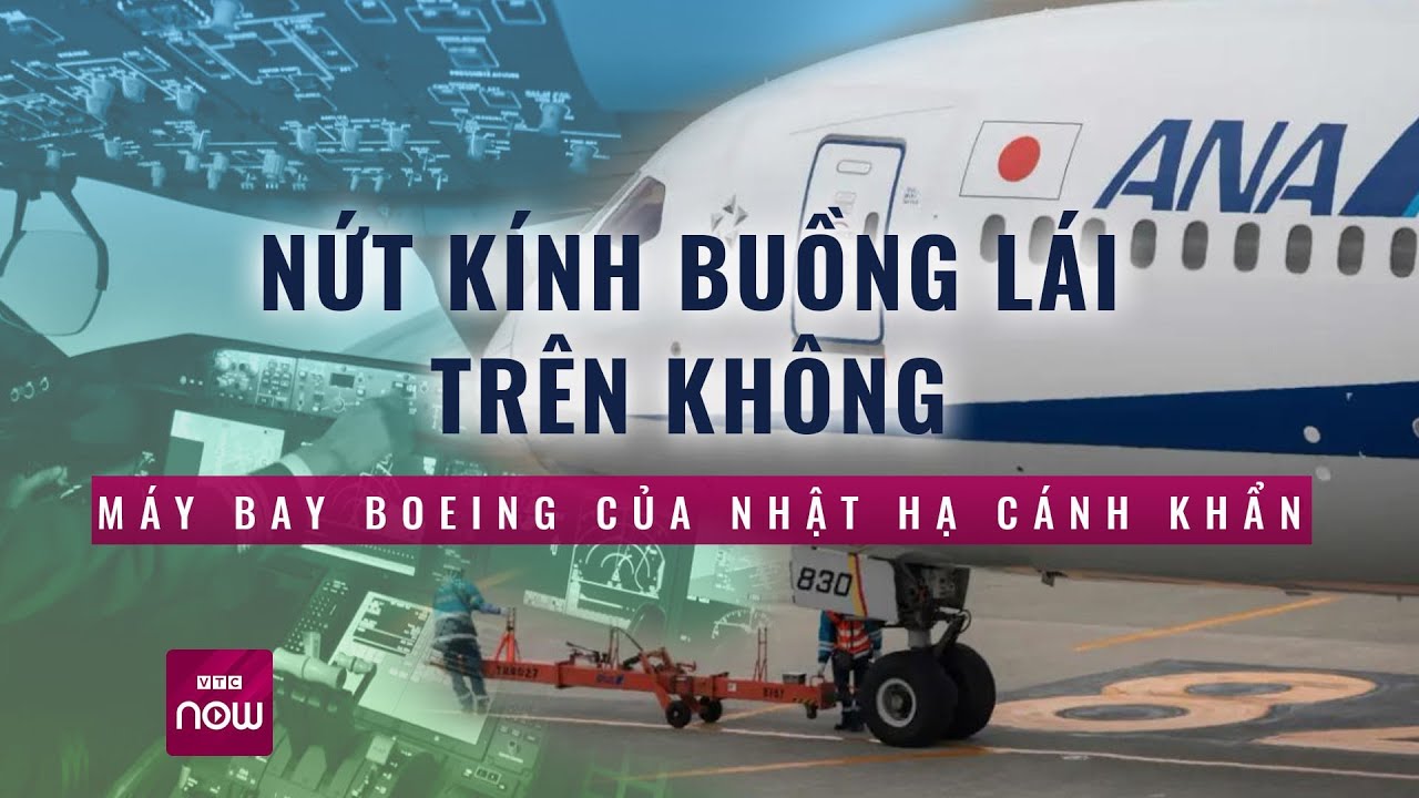 Nứt kính buồng lái trên không, máy bay Boeing phải hạ cánh khẩn và loạt "vận đen" của Nhật | VTC Now