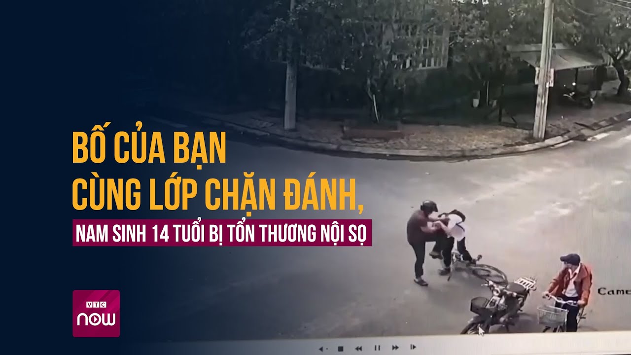 Vụ học sinh lớp 9 bị phụ huynh bạn học đánh nhập viện, xót xa lời kể của người bố | VTC Now