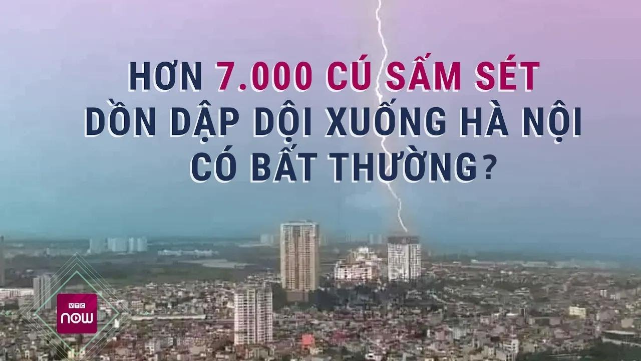 Chuyên gia khí tượng lý giải về hiện tượng hơn 7000 cú sấm sét dồn dập dội xuống Hà Nội và lân cận