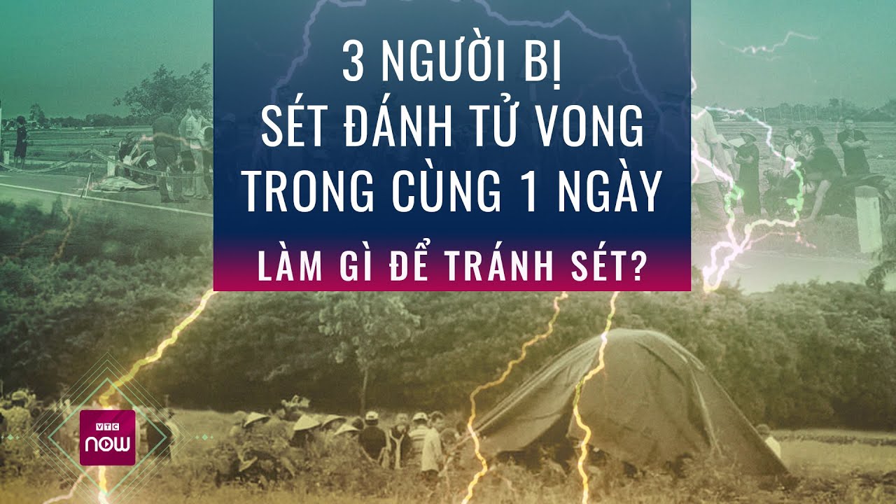 Ba người bị sét đánh tử vong trong một ngày: Làm sao tránh nguy cơ này khi lái xe trong mưa giông?