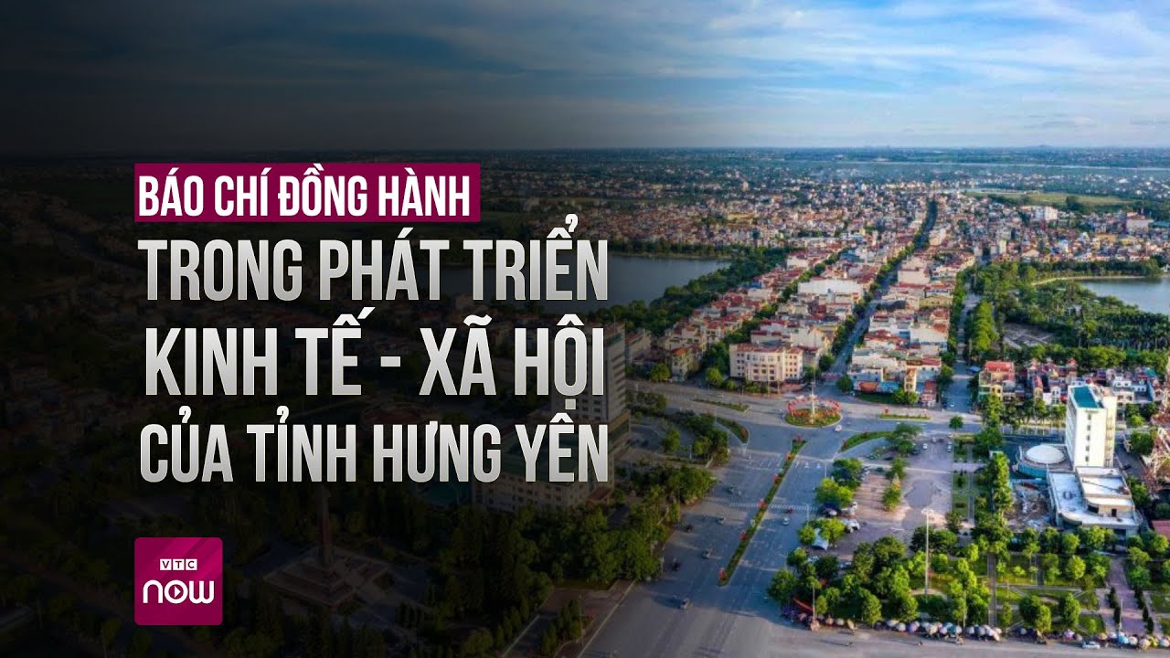 Báo chí đồng hành trong phát triển Kinh tế - Xã hội của tỉnh Hưng Yên | VTC Now