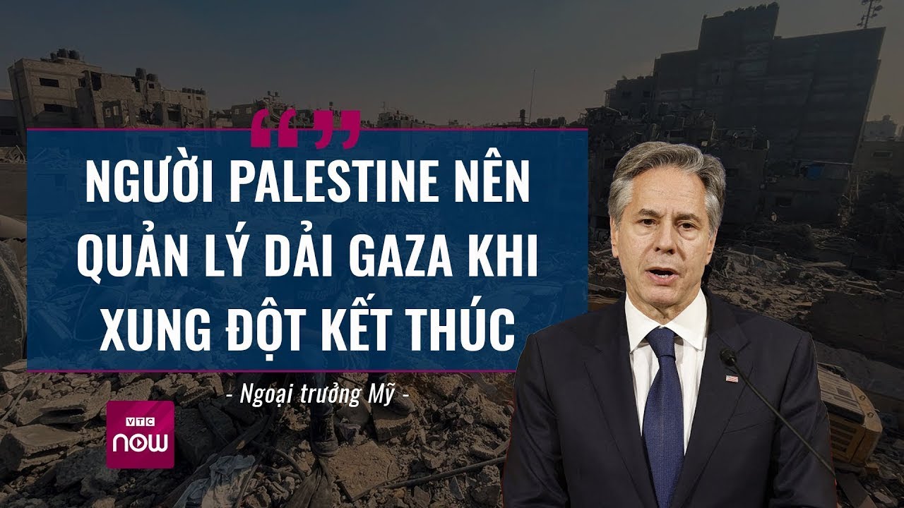 Thế giới toàn cảnh: Mỹ tuyên bố người Palestine nên quản lý Dải Gaza khi xung đột kết thúc