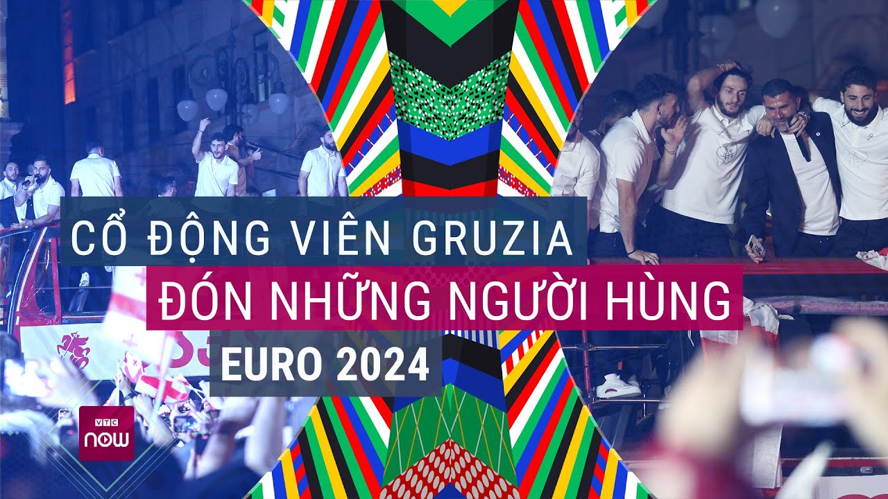 [Trực tiếp] Hàng vạn fan Gruzia đón những người hùng EURO 2024 trở về như U23 Việt Nam | VTC Now