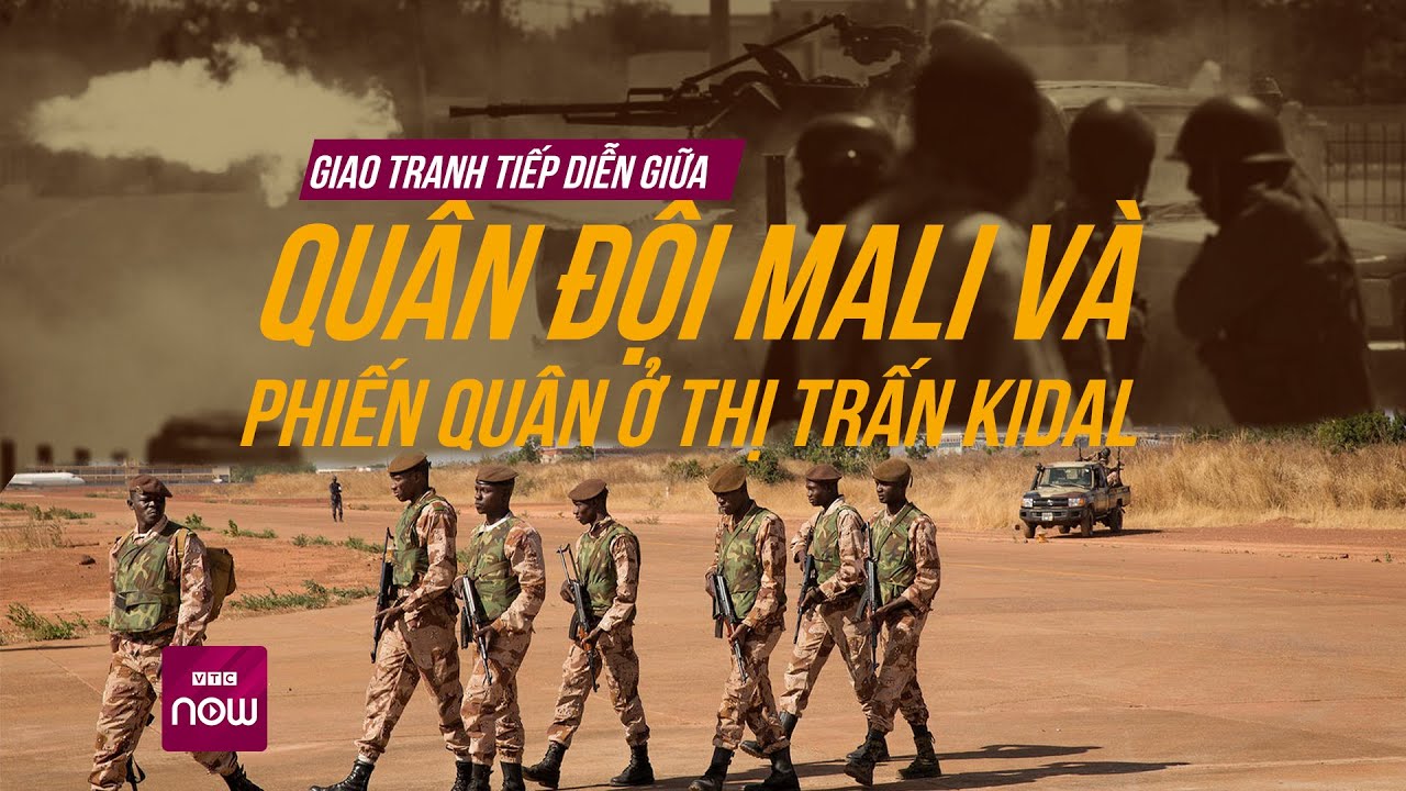 Giao tranh tiếp diễn giữa quân đội Mali và phiến quân ở thị trấn Kidal | VTC Now