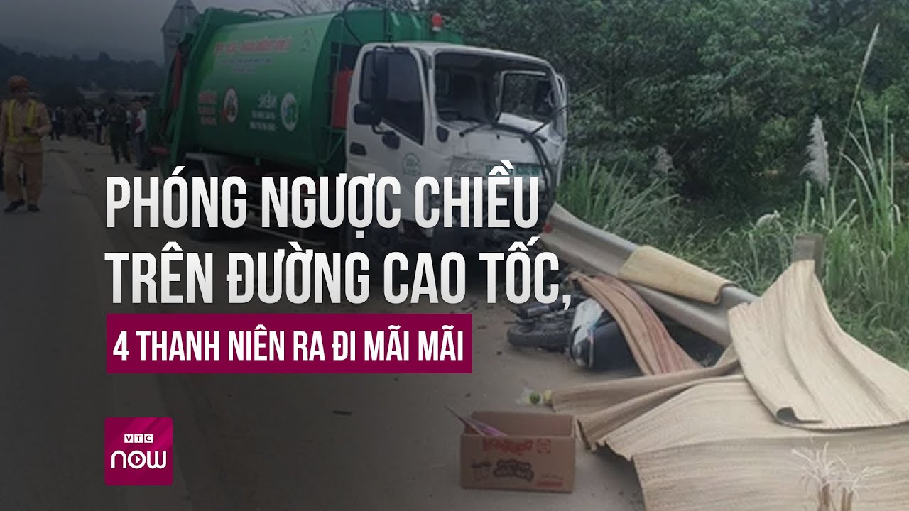 Liều lĩnh phóng xe máy ngược chiều trên đường cao tốc, 4 thanh niên ra đi mãi mãi | VTC Now