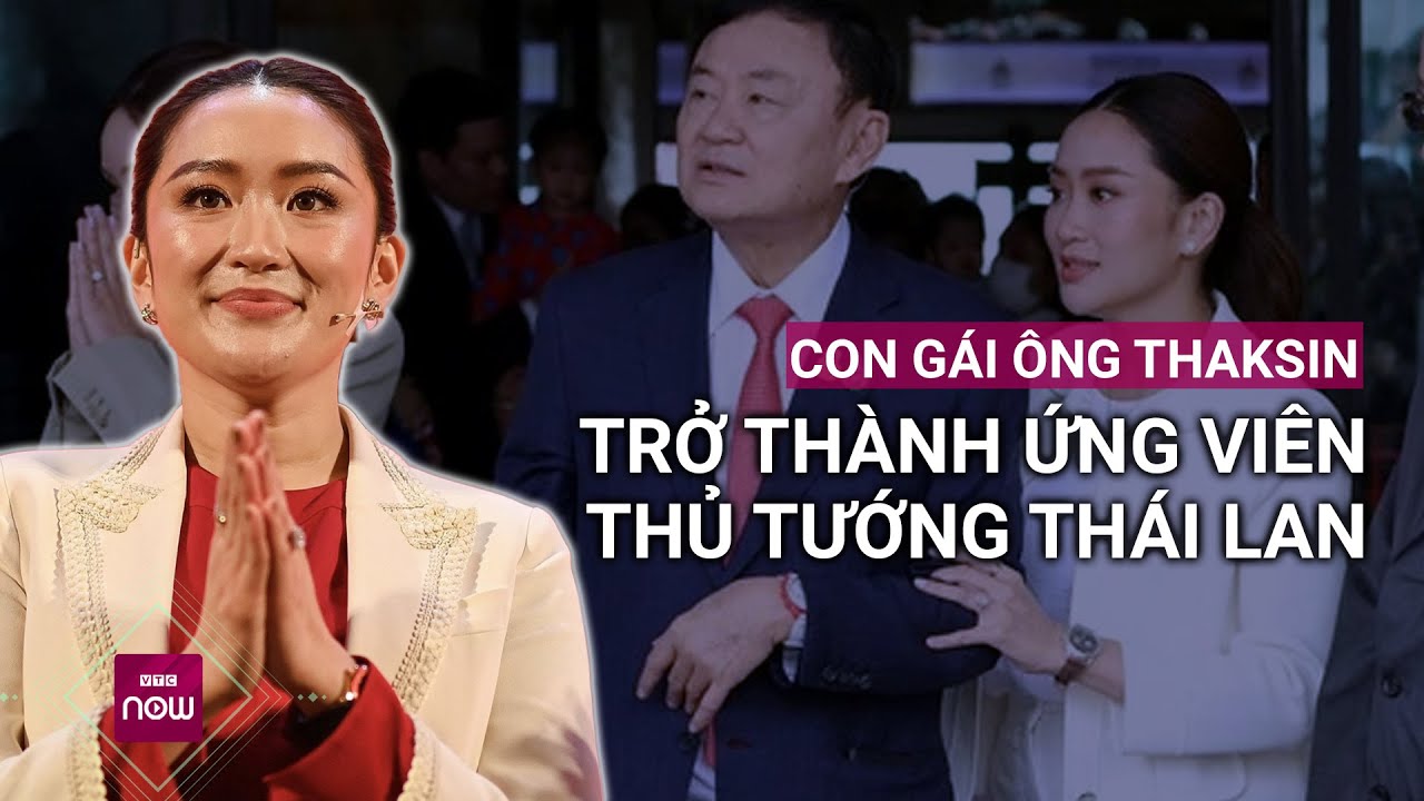 Thái Lan gấp rút tìm ứng viên Thủ tướng mới, con gái ông Thaksin được đề cử | VTC Now