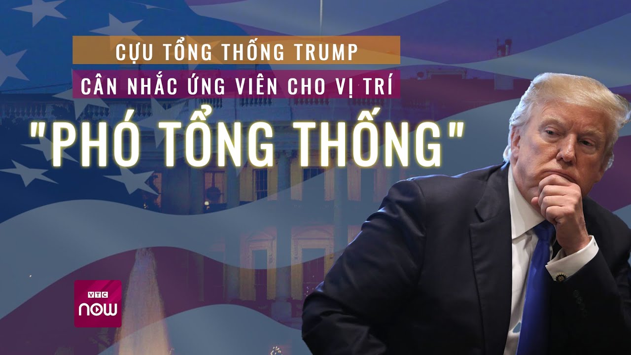 Cựu Tổng thống Donald Trump cân nhắc chọn "phó tướng" cho cuộc đua vào Nhà Trắng 2024 | VTC Now