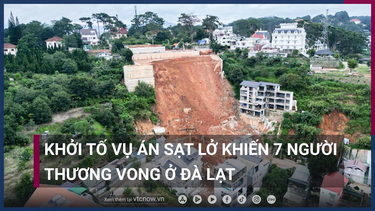 Khởi tố vụ án sạt lở khiến 7 người thương vong ở Đà Lạt | VTC Now