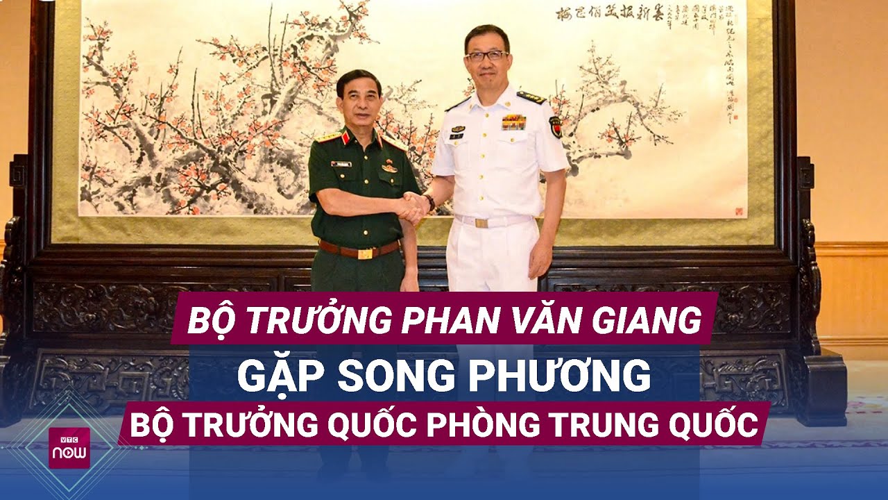 Bộ trưởng Bộ Quốc phòng Phan Văn Giang gặp song phương Bộ trưởng Bộ Quốc phòng Trung Quốc | VTC Now