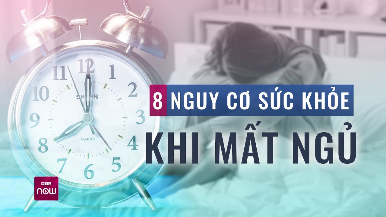 8 nguy cơ sức khỏe nghiêm trọng khi bạn mất ngủ hoặc khi ngủ không đủ giấc | VTC Now