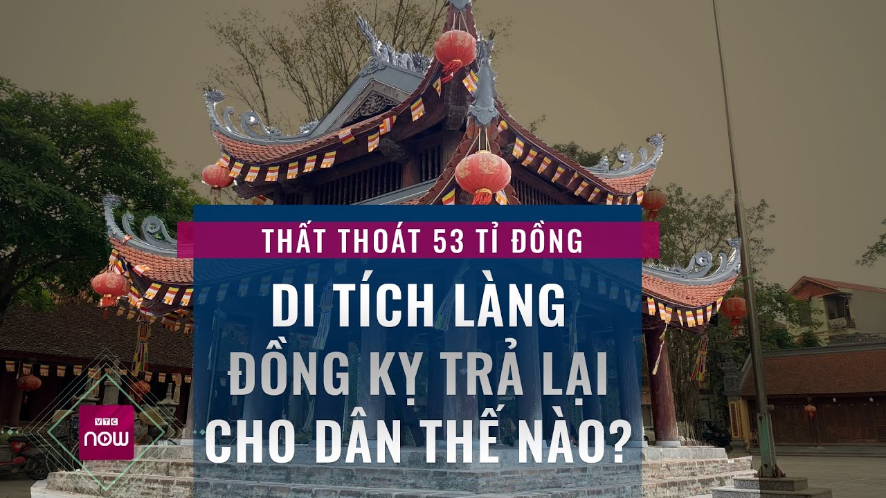 Thủ quỹ di tích làng Đồng Kỵ làm thất thoát 53 tỉ đồng, lấy lại tiền cho dân thế nào? | VTC Now