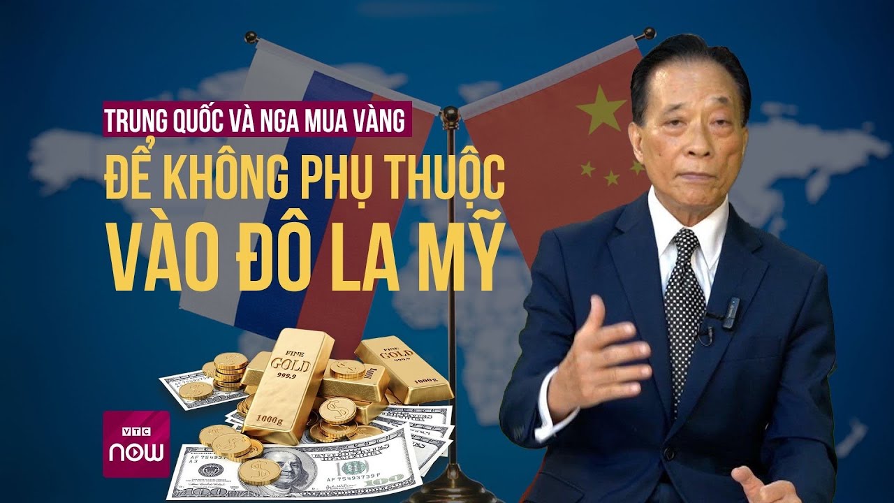 Trung Quốc và Nga tăng cường mua vàng để không phụ thuộc vào đô la Mỹ | VTC Now