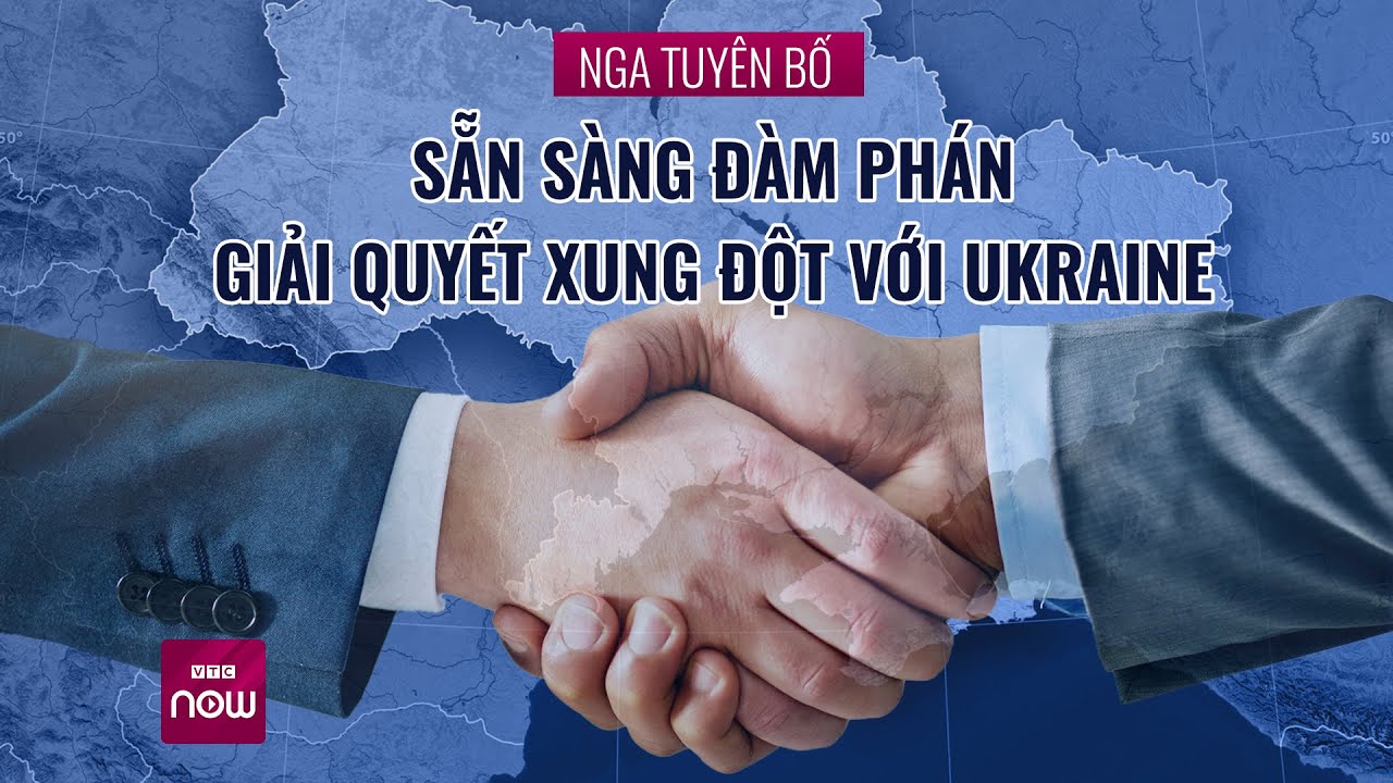 Nga nói sẽ đàm phán với Ukraine nếu Kiev bỏ ý định gia nhập NATO | VTC Now