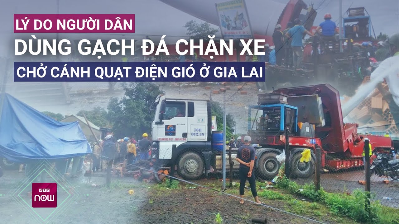 Lý do gì khiến người dân ở Gia Lai dùng gạch đá chặn xe đầu kéo chở cánh quạt điện gió? | VTC Now