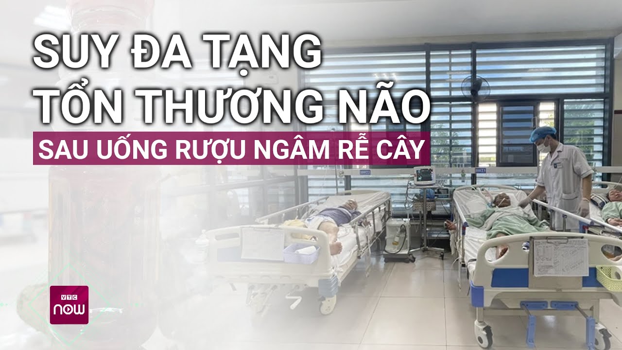 2 người đàn ông co giật, suy đa tạng, tổn thương não sau uống rượu... ngâm rễ cây | VTC Now