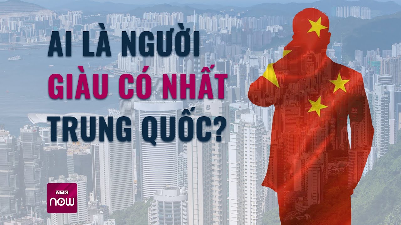 Tỷ phú được công nhận giàu có nhất Trung Quốc: Bỏ học vì khó khăn, đi lên từ tay trắng | VTC Now