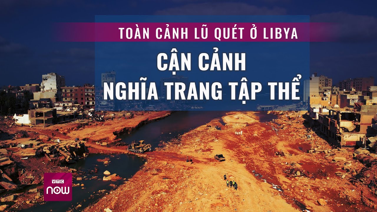 Toàn cảnh trận lũ quét khiến hơn 10.000 người thiệt mạng ở Libya: Vì đâu lại quá nặng nề? | VTC Now