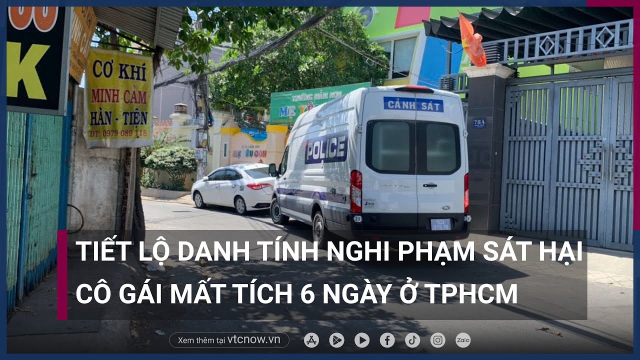 Tiết lộ danh tính nghi phạm sát hại cô gái mất tích 6 ngày ở TPHCM | VTC Now