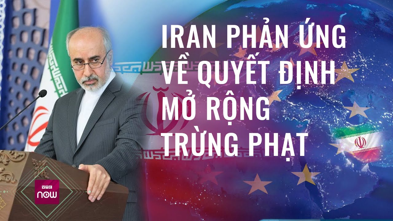 Tin thế giới 23/04: EU mở rộng trừng phạt đối với Iran, Iran nói gì?  | VTC Now