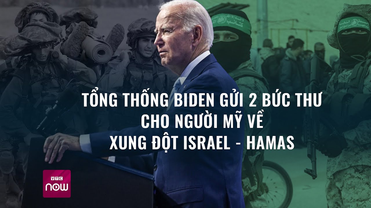 Thế giới toàn cảnh: Vì sao ông Biden lại viết tới 2 lá thư gửi người Mỹ về xung đột Israel – Hamas?