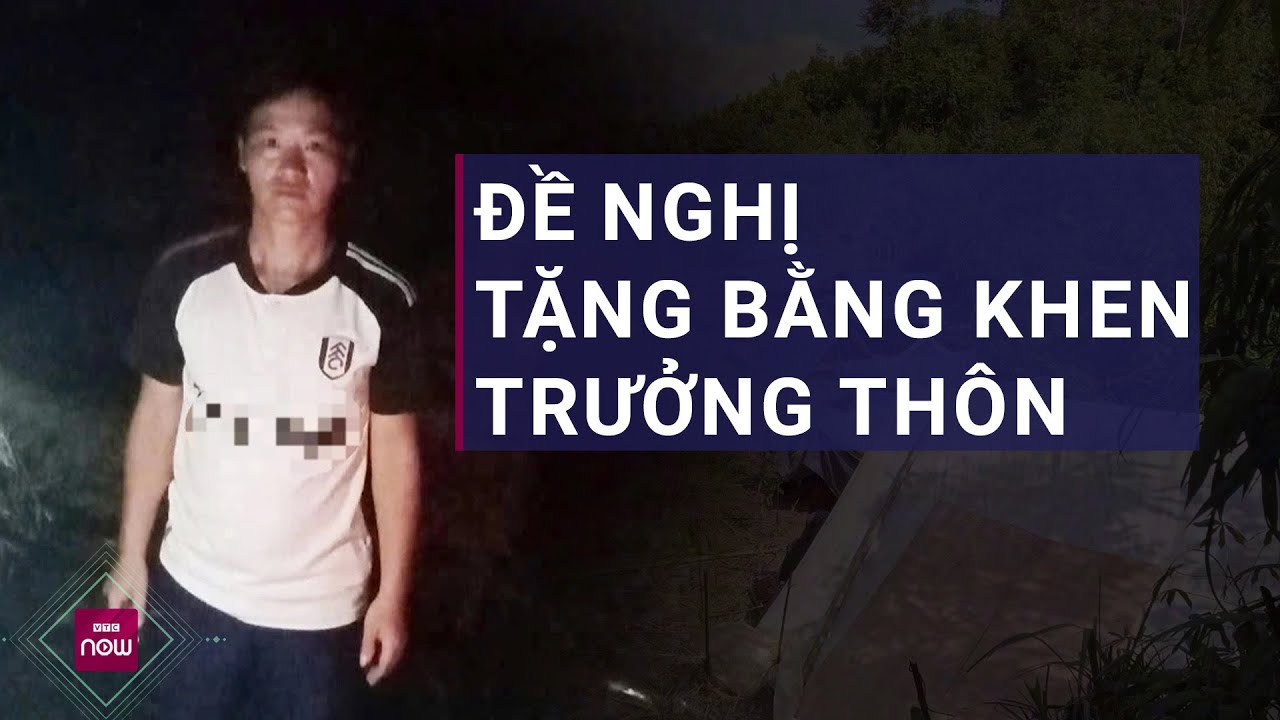 Đề nghị tặng bằng khen cho trưởng thôn nhanh trí đưa 115 người trong bản đi sơ tán | VTC Now