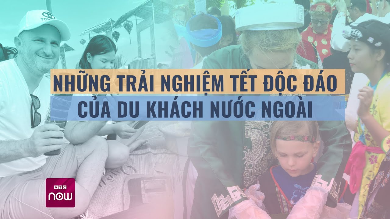 Vừa đón Tết Dương, khách Tây thích thú khi tiếp tục được ăn Tết Âm lịch ở Việt Nam | VTC Now