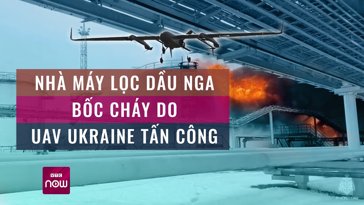 UAV tấn công nhà máy lọc dầu của Nga: Chiến lược mới của Ukraine đã thành hình? | VTC Now