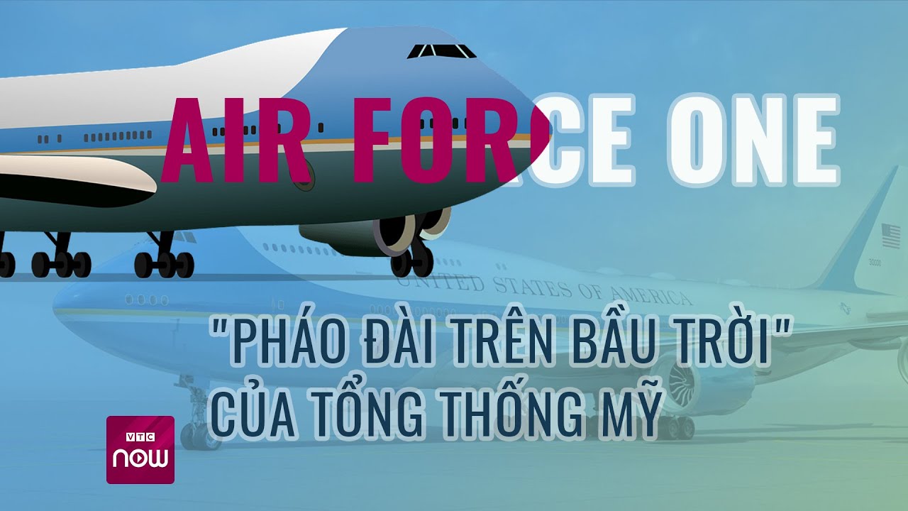 Máy bay Air Force One của Tổng thống Mỹ có gì mà được gọi là "Nhà Trắng trên bầu trời"? | VTC Now