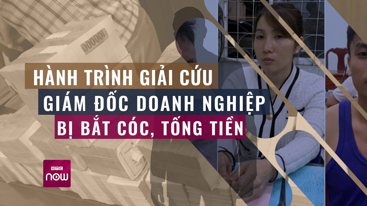 Ly kỳ hành trình giải cứu giám đốc doanh nghiệp nước ngoài bị bắt cóc | Tin tức 24h | VTC Now