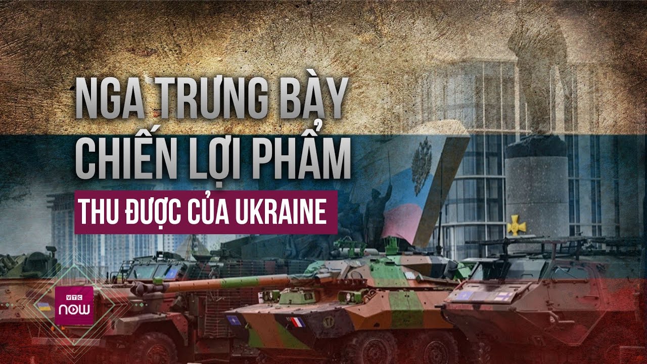 Nga "khoe" loạt chiến lợi phẩm mang về từ Ukraine để kỷ niệm Ngày Chiến thắng | VTC Now