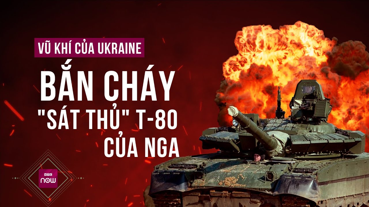 Vũ khí nào của Ukraine "nhỏ nhưng có võ", có thể bắn cháy xe tăng "sát thủ" T-80 của Nga | VTC Now