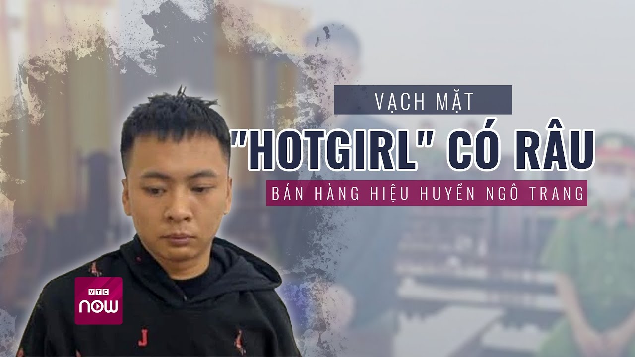 Vạch mặt "hotgirl" có râu bán hàng hiệu Huyền Ngô Trang | Tin tức 24h | VTC Now