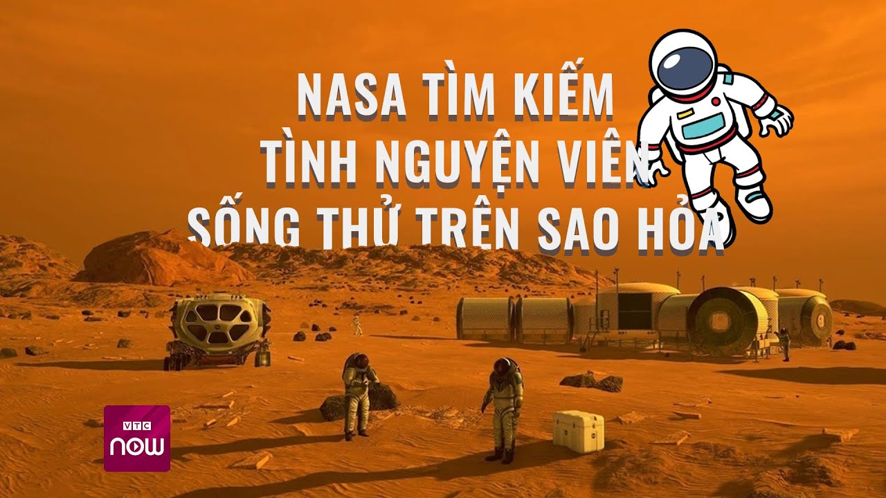 Thế giới toàn cảnh: NASA chiêu mộ người sống thử trên Sao Hỏa có trả lương | VTC Now