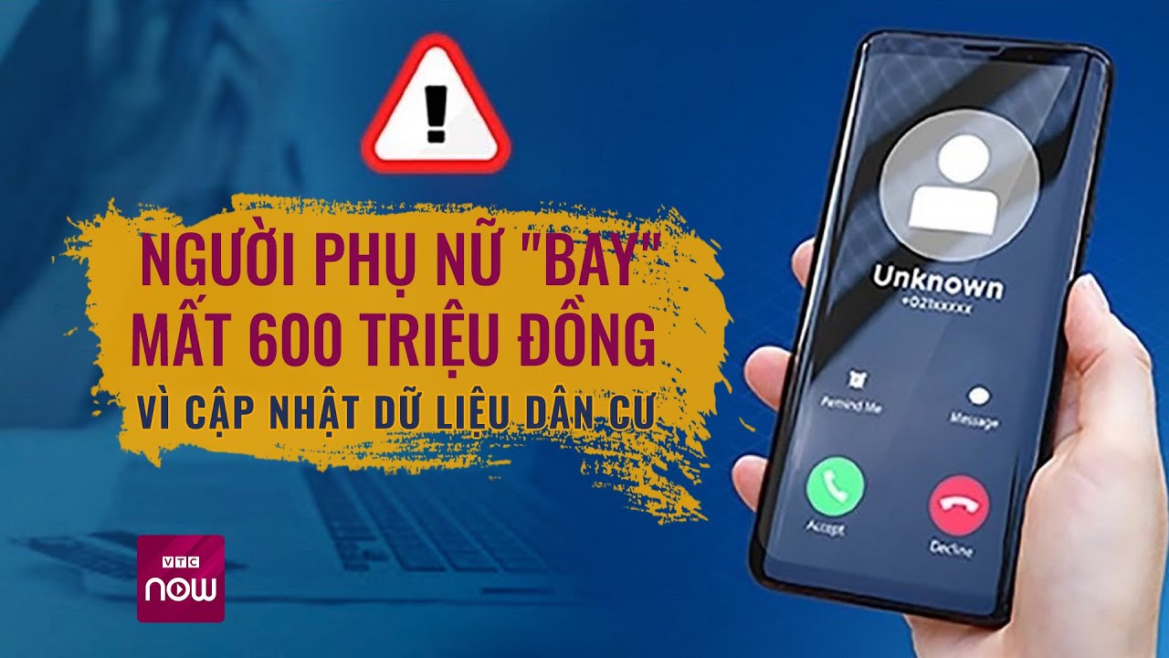 Người phụ nữ "bay" mất 600 triệu đồng vì ... cập nhật dữ liệu dân cư | VTC Now