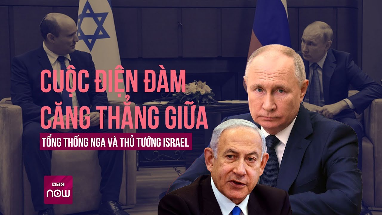 Hé lộ cuộc điện đàm "căng thẳng" giữa Tổng thống Nga và Thủ tướng Israel về xung đột ở Gaza |VTC Now