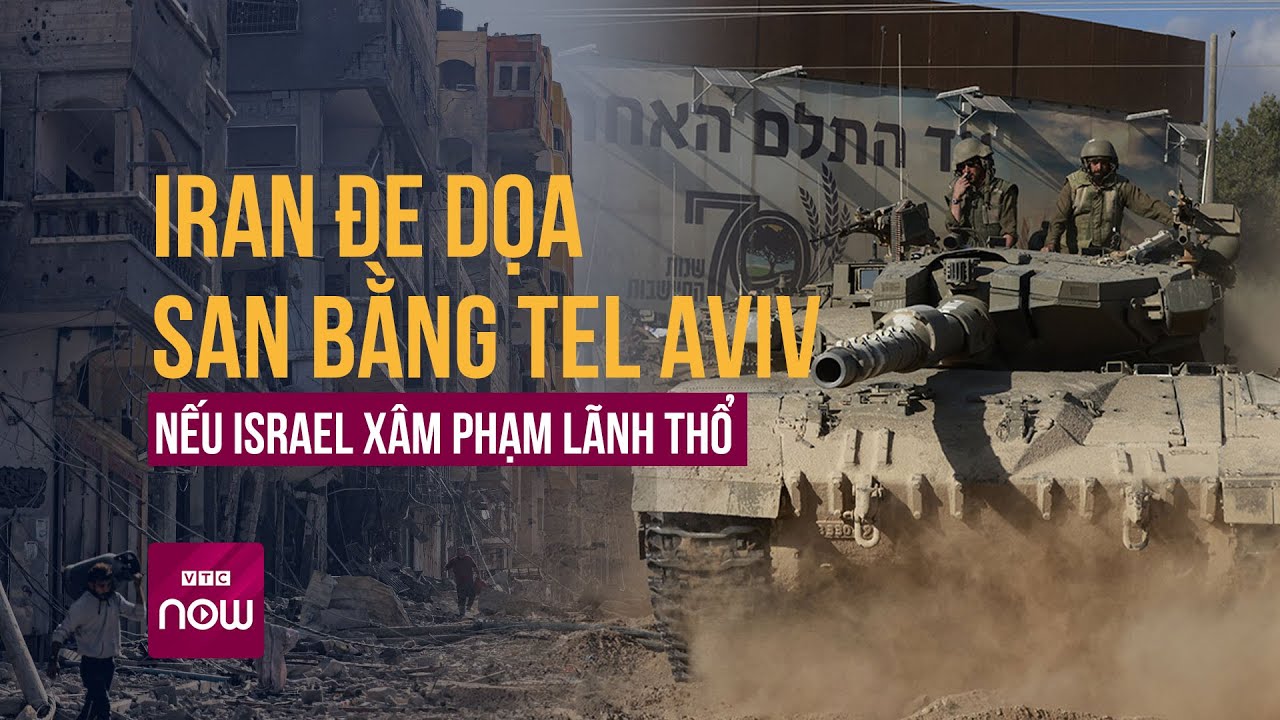 Iran đe dọa “san bằng” Tel Aviv nếu Israel phạm phải điều cấm kỵ này | Tin nóng trong ngày | VTC Now