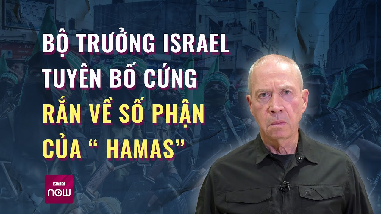 Bộ trưởng Israel tuyên bố cứng rắn về "số phận" của Hamas: Đầu hàng hay bị tiêu diệt | VTC Now