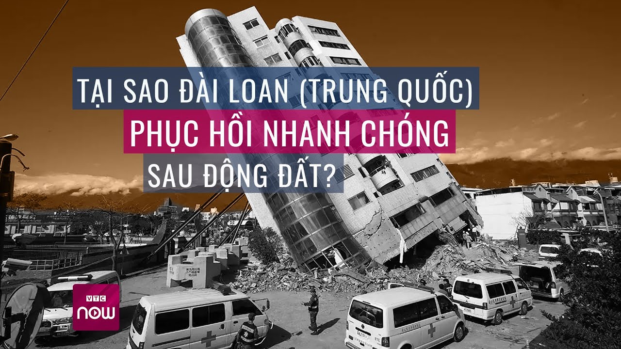 Lý giải việc Đài Loan (Trung Quốc) vẫn "đứng vững" sau trận động đất 7,2 độ | VTC Now