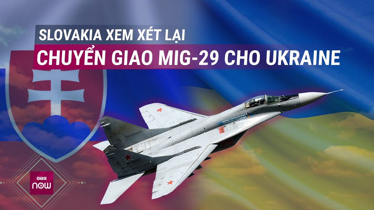 Chính phủ mới của Slovakia thận trọng việc chuyển giao 13 tiêm kích MIG-29 cho Ukraine | VTC Now