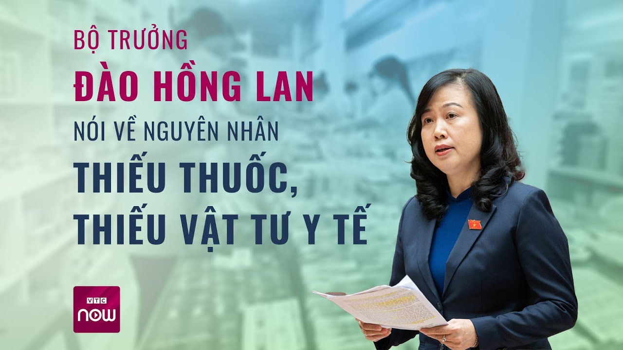 Bộ trưởng Y tế Đào Hồng Lan nói về nguyên nhân thiếu thuốc, thiếu vật tư y tế | VTC Now