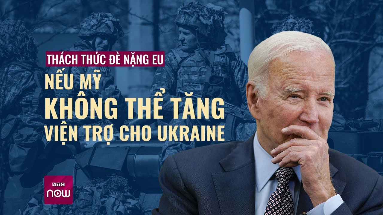 EU "nặng gánh" nếu Mỹ chưa thể tăng viện trợ cho Ukraine? | VTC Now