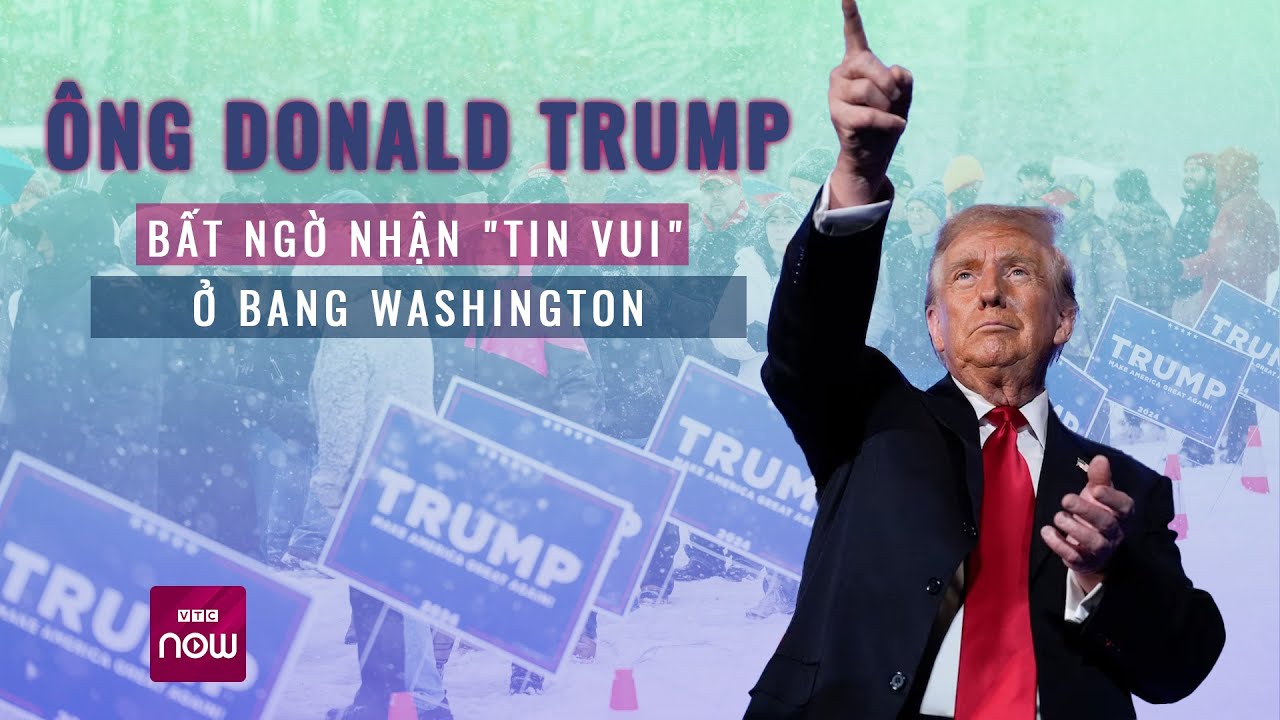 Thế giới toàn cảnh: Cựu Tổng thống Donald Trump bất ngờ nhận "tin vui" ở bang Washington | VTC Now